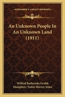 An Unknown People in an Unknown Land; an Account of the Life and Customs of the Lengua Indians of the Paraguayan Chaco, With Adventures and Experience B0BQ59YC54 Book Cover