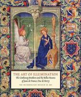 The Art of Illumination: The Limbourg Brothers and the "Belles Heures" of Jean de France, Duc de Berry (Metropolitan Museum of Art) 1588392945 Book Cover