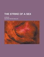 The Strike of a Sex; a Novel 1236859723 Book Cover