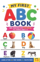 My First ABC Book: ABC Alphabet and First Words for Toddlers Ages 1–3 | Learn Animals, Objects, Foods, Vehicles and Everyday Things B0H458BGV3 Book Cover