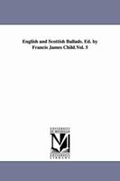 English and Scottish Ballads, Selected and Ed. by F.J. Child 1168100267 Book Cover