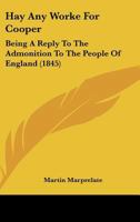 Hay Any Worke for Cooper: Being a Reply to the Admonition to the People of England 1161004289 Book Cover