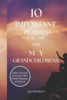 10 IMPORTANT PRAYERS FOR ME AND MY GRANDCHILDRENS: Short, Powerful Prayers for Their Health, Happiness, and Success B0DYF56C6W Book Cover