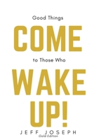 Good Things Come to Those Who Wake Up!: Gold Edition 1797433482 Book Cover