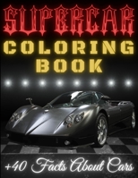 SUPERCAR Coloring Book +40 Facts About Cars: Awesome Luxury Cars Coloring Book For Kids Ages 4-8 | Educational Book For Children B08M2FZ885 Book Cover