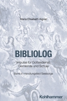 Bibliolog: Impulse Fur Gottesdienst, Gemeinde Und Schule. Band 4: Handlungsfeld Seelsorge 3170396625 Book Cover