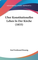 Über Konstitutionelles Leben In Der Kirche: Ein Sendschreiben An Herrn Karl Heinrich Ludwig Pölitz ... : Ein Beitrag Zur Beabsichtigten Einführung Von ... Deutschen Bundesstaaten... 1279449152 Book Cover