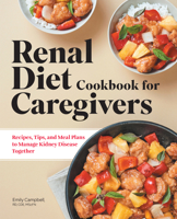 Renal Diet Cookbook for Caregivers: Recipes, Tips, and Meal Plans to Manage Kidney Disease Together 1648765483 Book Cover