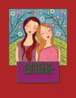 A Legacy of love: Friends are forever 1548230243 Book Cover