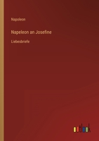 Napeleon an Josefine: Liebesbriefe 3368425684 Book Cover