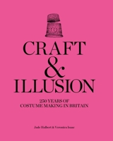 Craft and Illusion: 250 Years of Costume Making in Britain 0300289340 Book Cover
