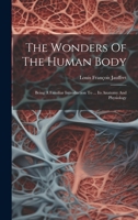 The Wonders of the Human Body: Being a Familiar Introduction to ... Its Anatomy and Physiology 1021442992 Book Cover