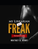 My Librarian Is a Freak: The Scent of Vanilla B08FP54V7X Book Cover