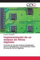 Implementación de un módulo de filtros digitales: Creación de una herramienta pedagógica para el aprendizaje y conocimientos sobre el tema de Filtros Digitales 6203039322 Book Cover