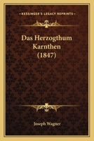 Das Herzogthum Karnthen (1847) 1160058385 Book Cover