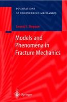 Models and Phenomena in Fracture Mechanics (Foundations of Engineering Mechanics) 3642078451 Book Cover