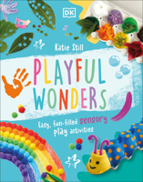 Playful Wonders: 50 Fun-Filled Sensory Play Activities 0744080363 Book Cover