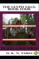 The Glyph Saga: Book Four: Beast of Both Worlds 1453801588 Book Cover