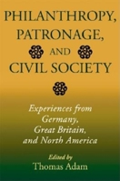 Philanthropy, Patronage, and Civil Society: Experiences from Germany, Great Britain, and North America 0253343135 Book Cover