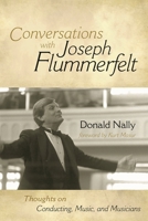Conversations with Joseph Flummerfelt: Thoughts on Conducting, Music, and Musicians 0810869764 Book Cover