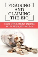 Figuring And Claiming The EIC: Your Investment Income Must Be $3,350 Or Less: Earned Income Credit B09CGBNJ46 Book Cover