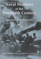 Naval Mutinies of the Twentieth Century: An International Perspective (Naval Policy & History) 0714684686 Book Cover