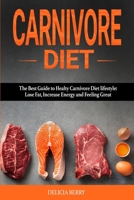 Carnivore Diet: The Best Guide to Healty Carnivore Diet Lifestyle: Lose Fat, Increase Energy and Feeling Great. 1801917728 Book Cover