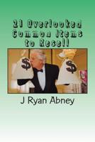 21 Overlooked Common Items to Resell: A Simple Guide to Make That Fast Money! 1534689257 Book Cover
