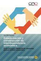 Estado-nación y construcción de interdependencia económica: Unión Europea y MERCOSUR: elementos para un análisis comparativo 3659018473 Book Cover