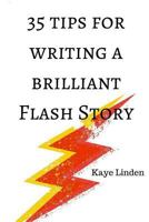 35 Tips for Writing a Brilliant Flash Story: A manual of flash fiction and nonfiction writing 1519394896 Book Cover