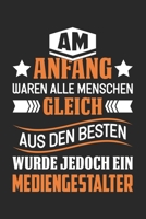 Am Anfang Waren Alle Menschen Gleich Aus Den Besten Wurde Jedoch Ein Mediengestalter: Din A5 Heft Kariert (Karos) Für Jeden Mediengestalter | ... Studium Notebook (German Edition) 1678901334 Book Cover