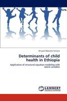 Determinants of child health in Ethiopia: Application of structural equation modeling with latent variables 3848486601 Book Cover