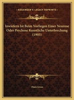 Inwiefern Ist Beim Vorliegen Einer Neurose Oder Psychose Kunstliche Unterbrechung (1905) 1279321660 Book Cover
