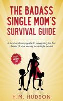 The Badass Single Mom's Survival Guide: 21 Life Hacking Tips 1546499865 Book Cover