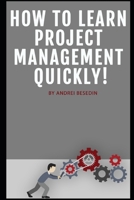 How To Learn Project Management Quickly! 1693739488 Book Cover