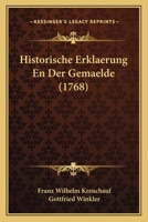 Historische Erklaerung En Der Gemaelde (1768) 1166183211 Book Cover