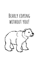 Bearly coping without you! | Notebook: Polar bear gifts for women | Lined notebook/journal/composition book 1712926624 Book Cover