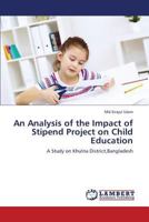 An Analysis of the Impact of Stipend Project on Child Education 3659376728 Book Cover