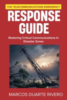 The Telecommunications Emergency Response Guide: Restoring Critical Communications in Disaster Zones (Business First Aid) B0F25BQHRT Book Cover