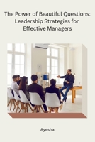 The Power of Beautiful Questions: Leadership Strategies for Effective Managers 8119747275 Book Cover