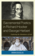 Sacramental Poetics in Richard Hooker and George Herbert: Exploring the Abundance of God 1978714076 Book Cover