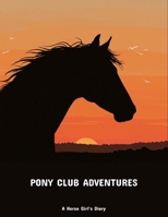 Pony Club Adventures: A Horse Girl'S Diary B0FP8X5ZJ4 Book Cover