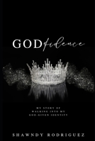 Godfidence: My story of walking into my God-given identity. B0GGCSKF4X Book Cover
