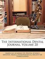 The International Dental Journal, 1899, Vol. 20: A Monthly Periodical Devoted to Dental and Oral Science (Classic Reprint) 1343833132 Book Cover