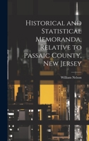 Historical and Statistical Memoranda, Relative to Passaic County, New Jersey 102212725X Book Cover