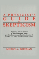 A Physicist's Guide to Skepticism: Applying Laws of Physics to Faster-Than-Light Travel, Psychic Phenomena, Telepathy, Time Travel, UFOs, and Other Pseudoscientific Claims 0879754400 Book Cover
