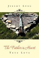 The Father's Heart: True Love 1465352880 Book Cover