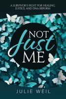 Not Just Me : A Survivor's Fight for Healing, Justice, and DNA Reform 1969826371 Book Cover