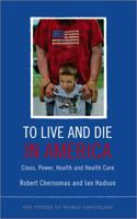 To Live and Die in America: Class, Power, Health and Healthcare 0745332129 Book Cover