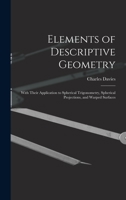 Elements of Descriptive Geometry: With Their Application to Spherical Trigonometry, Spherical Projections, and Warped Surfaces 1425521266 Book Cover